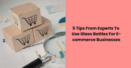 expert-tips-using-glass-bottles-for-ecommerce