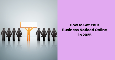 how-to-get-your-business-noticed-online-in-2025