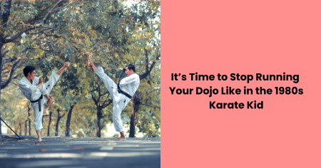 modern-dojo-management-karate-kid-era-over