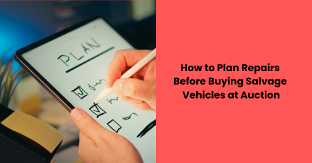 plan-repairs-before-buying-salvage-vehicles-at-auction